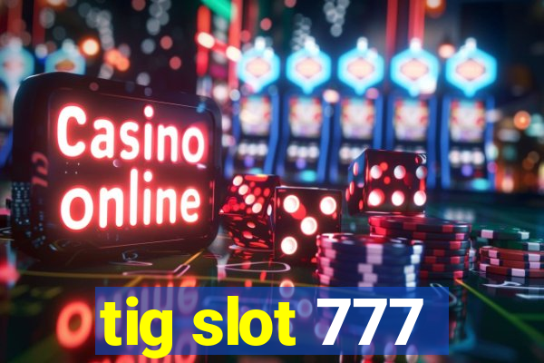 tig slot 777